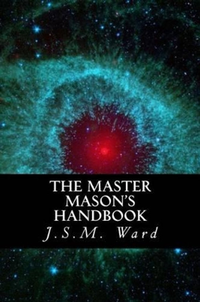 The Master Mason's Handbook by J S M Ward 9781539775621