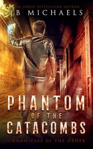 Phantom of the Catacombs: A Bud Hutchins Supernatural Thriller by Jb Michaels 9781688226876