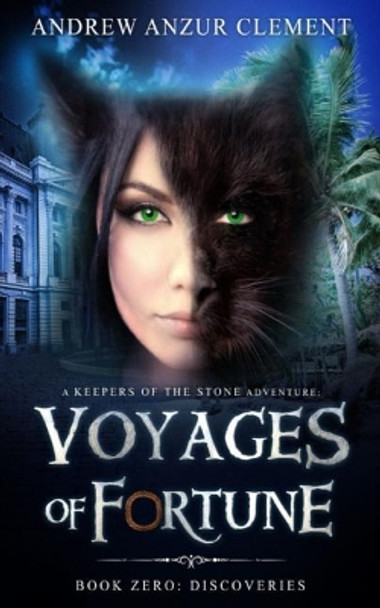 Discoveries: Voyages of Fortune Book Zero by Andrew Anzur Clement 9781718182639