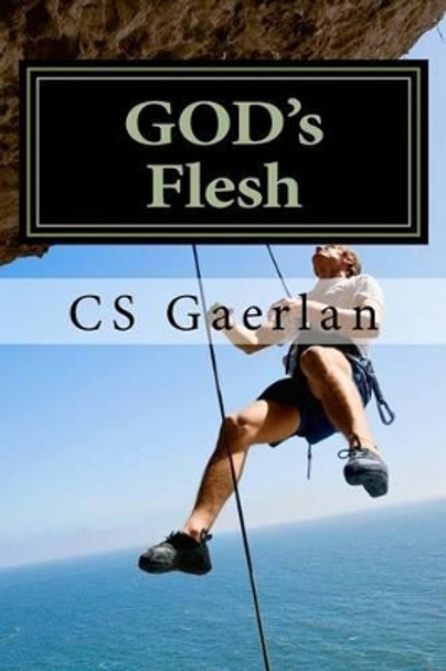 GOD's Flesh: God is spirit...we are His Flesh by Cs Gaerlan 9781503151727