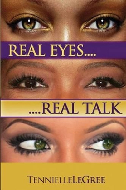 Real Eyes Real Talk by Tennielle Legree 9781499294972