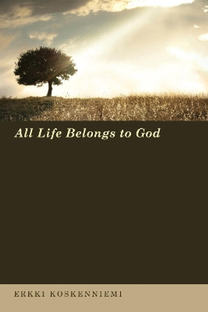 All Life Belongs to God by Erkki Koskenniemi 9781610977661