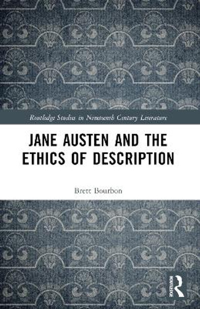 Jane Austen and the Ethics of Description by Brett Bourbon 9781032363394