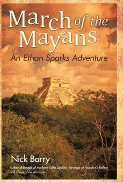 March of the Mayans: An Ethan Sparks Adventure by Nick Barry 9781462069392