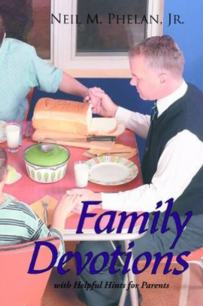 Family Devotions by Neil M. Phelan Jr. 9781420857375