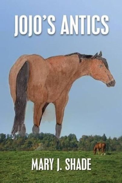 Jojo's Antics by Mary J Shade 9781477605516