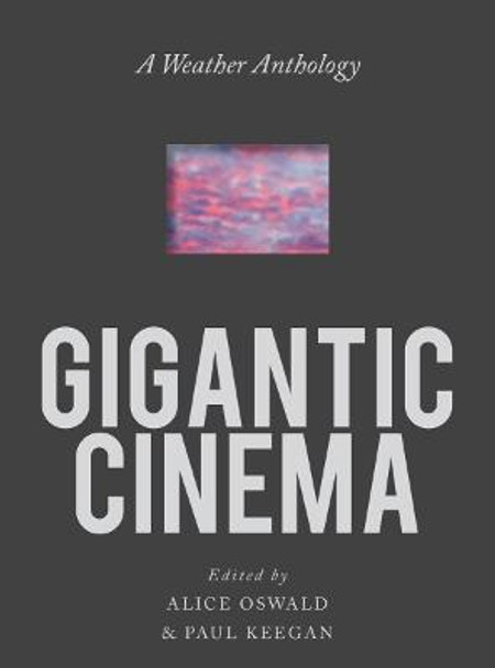 Gigantic Cinema: A Weather Anthology by Paul Keegan