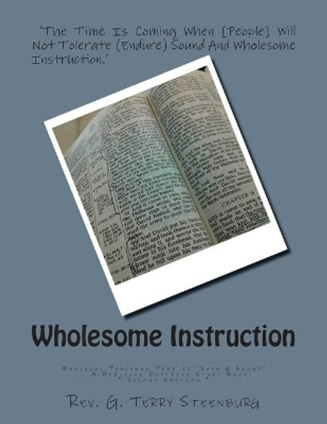 Wholesome Instruction: Biblical Teaching That Is 'Safe & Sound' by G Terry Steenburg 9781500453435