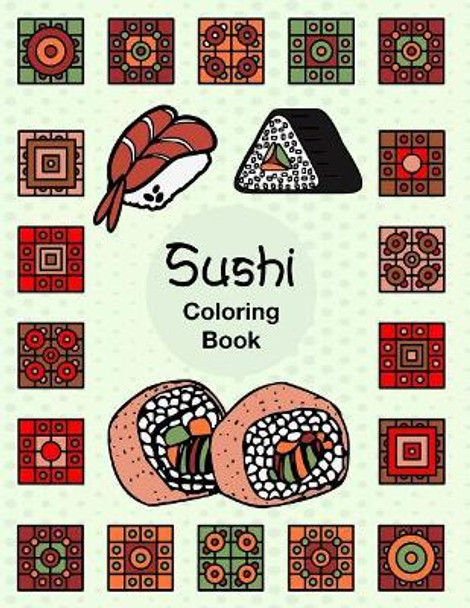 Sushi: Easy Fun Activity Coloring Book for Sushi Lover Fish Rice Roll Japanese Dishes with Geometric Box Pattern by Hillrocks Coloring Book 9781729740187