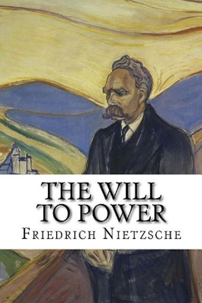 The Will to Power by Friedrich Wilhelm Nietzsche 9781722140663