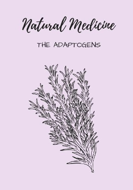 Natural Medicine: The Adaptogens by Mary Liuzzi 9781720478270