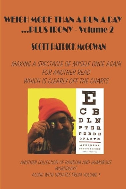 Weigh More Than A Pun A Day Plus Irony Volume 2: Making A Spectacle of Myself For Another Great Read Which Is Clearly Off The Charts by Scott Patrick McGowan 9781720730828