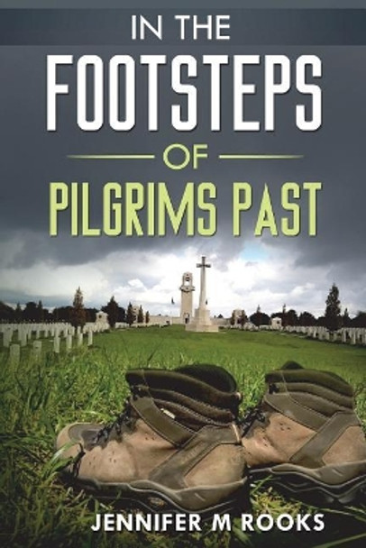 In the Footsteps of Pilgrims Past by Jennifer M Rooks 9781721234431