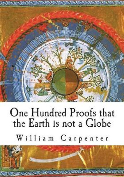 One Hundred Proofs That the Earth Is Not a Globe by William Carpenter 9781721541546