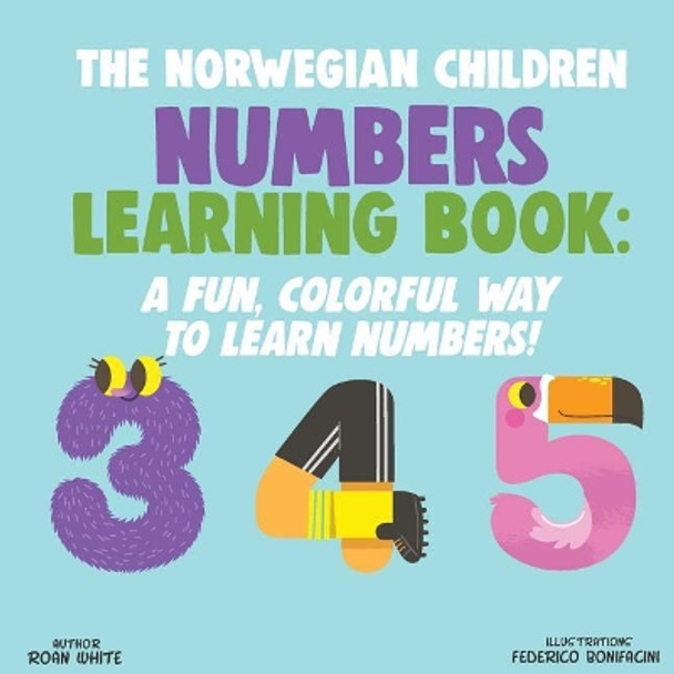 The Norwegian Children Numbers Learning Book: A Fun, Colorful Way to Learn Numbers! by Roan White 9781722620721