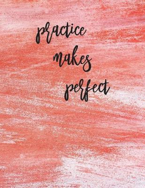 Practice Makes Perfect: Calligraphy Practice Book: Slanted Grid Calligraphy Paper for Beginners and Experts; Pointed Pen or Brush Pen Lettering Workbook (8.5x11 inches, 100 pages) by Spirit of Journaling 9781723181993