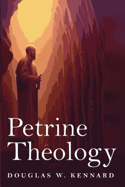 Petrine Theology by Douglas W Kennard 9781725271166