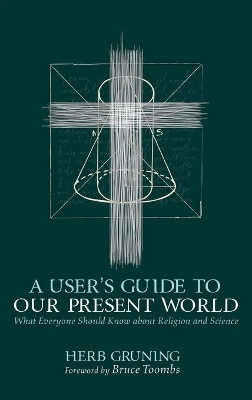 A User's Guide to Our Present World by Herb Gruning 9781725293021