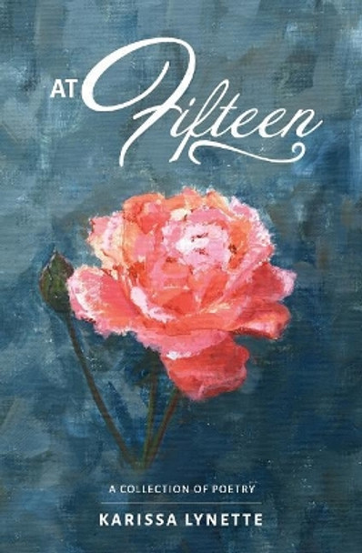 At Fifteen: A Collection of Poetry by Karissa Lynette Juhas 9781723566646