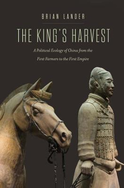 The King's Harvest: A Political Ecology of China from the First Farmers to the First Empire by Brian Lander