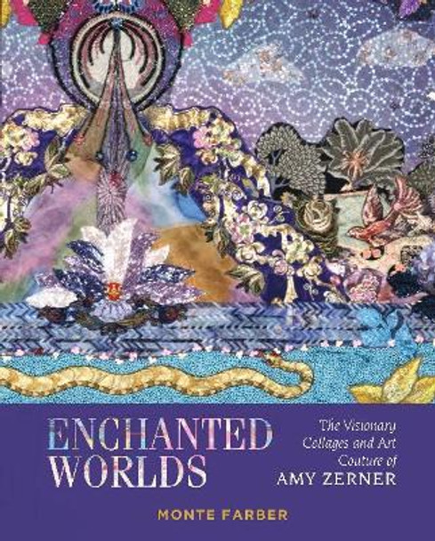 Enchanted Worlds: The Art and Fashion of Amy Zerner by Monte Farber