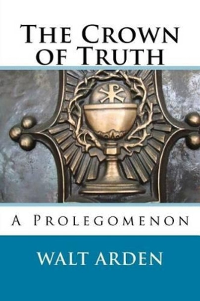 The Crown of Truth by Walt Arden 9781537067964