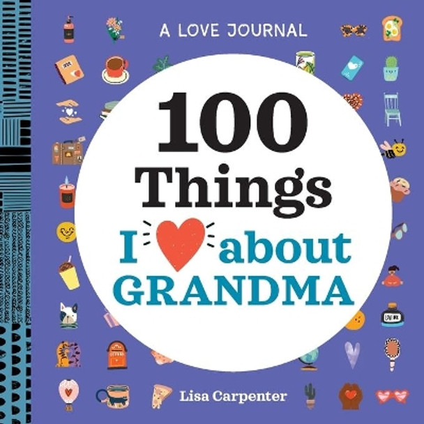 A Love Journal: 100 Things I Love about Grandma by Lisa Carpenter 9781638073437