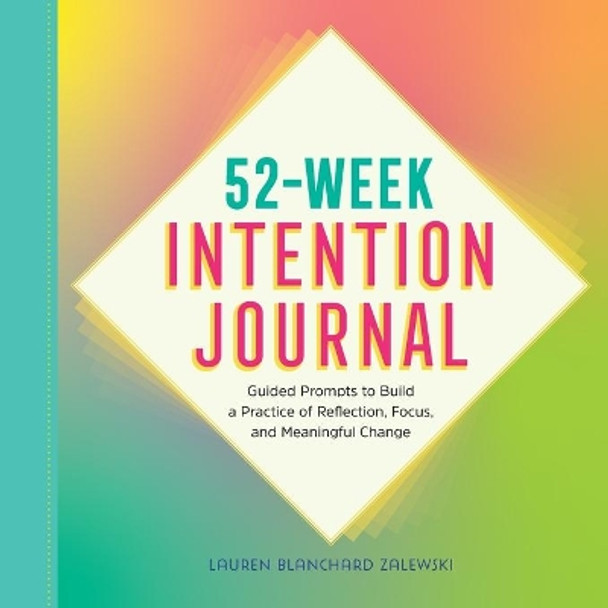 52-Week Intention Journal: Guided Prompts to Build a Practice of Reflection, Focus, and Meaningful Change by Lauren Blanchard Zalewski 9781638078869