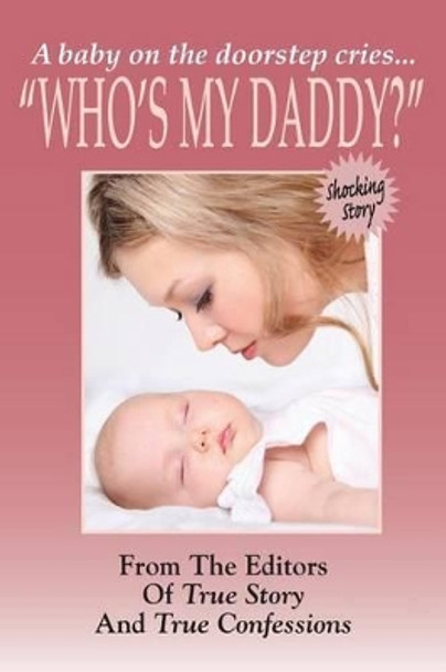 Who's My Daddy? by Editors of True Story and True Confessio 9781938877759