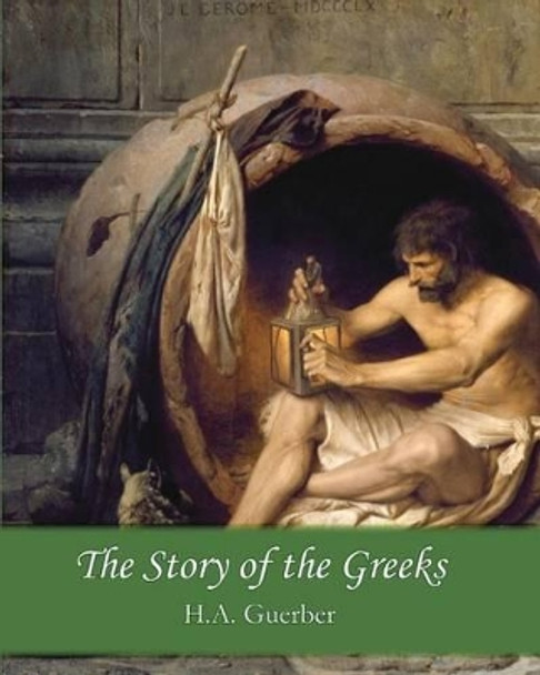 The Story of the Greeks by H a Guerber 9781456314996