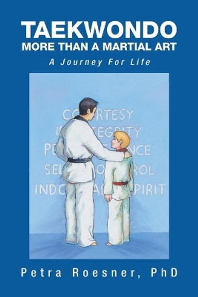 Taekwondo - More Than a Martial Art: A Journey for Life by Petra Roesner Phd 9781493151769