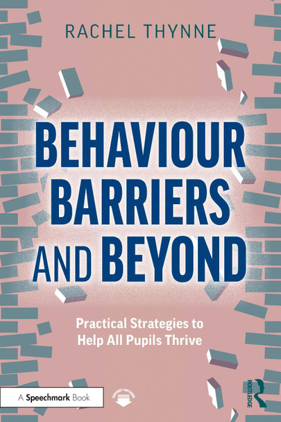 Behaviour Barriers and Beyond: Practical Strategies to Help All Pupils Thrive by Rachel Thynne