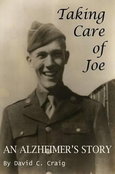 Taking Care of Joe by David C Craig 9781493557714