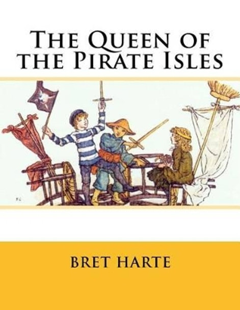 The Queen of the Pirate Isles by Bret Harte 9781492904618