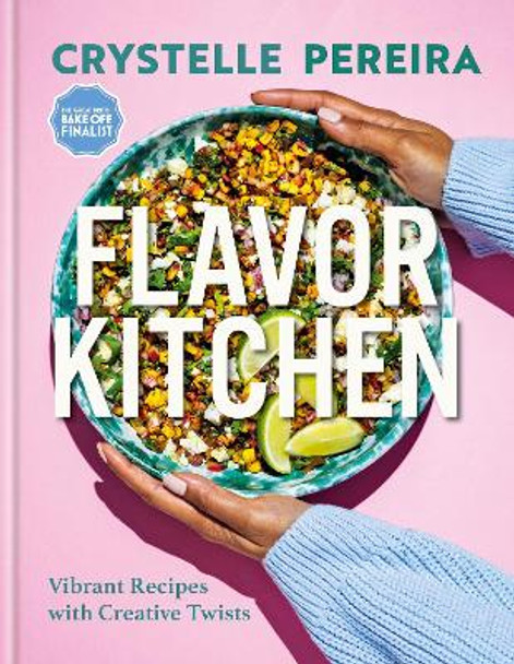 Flavor Kitchen: Vibrant Recipes with Creative Twists by Crystelle Pereira 9781914239793