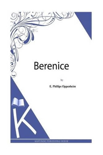 Berenice by Edward Phillips Oppenheim 9781493789573