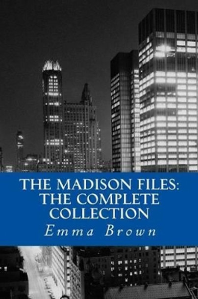 The Madison Files: The Complete Collection by Emma Brown 9781492957928