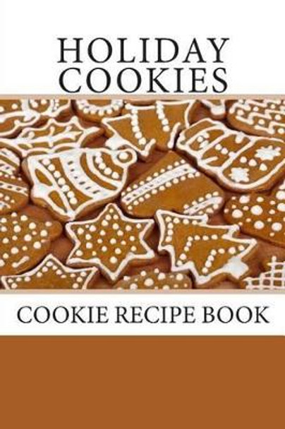 Holiday Cookies: Cookie Recipe Book by Debbie Miller 9781493645107