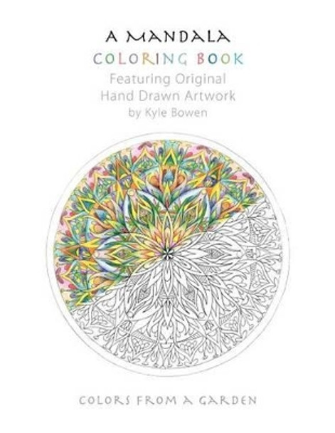 A Mandala Coloring Book: Featuring Original Hand Drawn Artwork by Kyle Bowen by Glenn Abrams 9781466463950