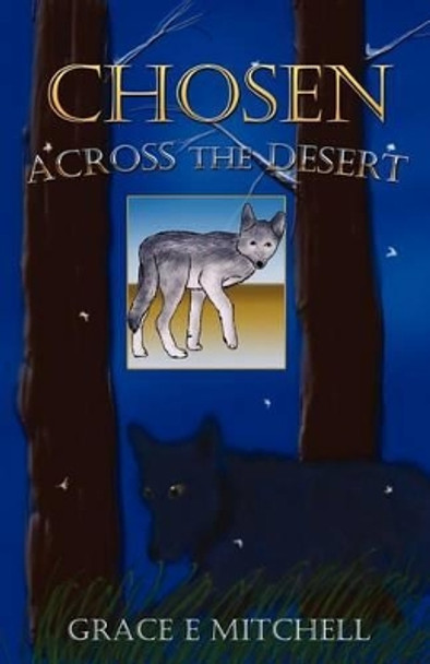 Across the Desert: Chosen by Grace E Mitchell 9781466345157