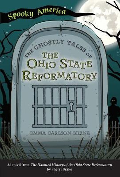 The Ghostly Tales of the Ohio State Reformatory by Emma Carlson Berne 9781467198196