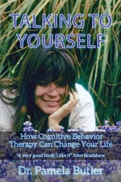 Talking To Yourself: How Cognitive Behavior Therapy Can Change Your Life. by Dr Pamela Butler 9781419687433