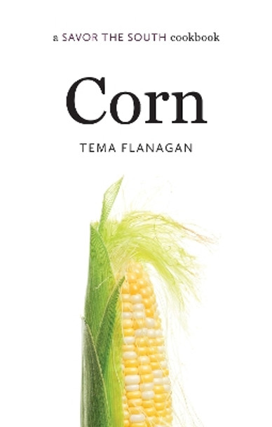 Corn: a Savor the South (R) cookbook by Tema Flanagan 9781469631622