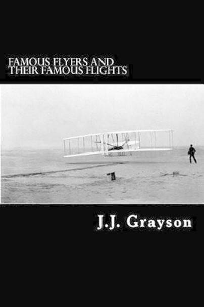 Famous Flyers and their Famous Flights by Alex Struik 9781479366705