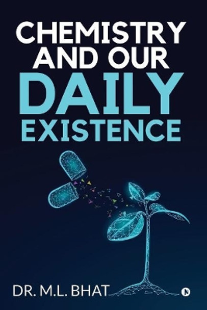 Chemistry and Our Daily Existence by Dr M L Bhat 9781645870890