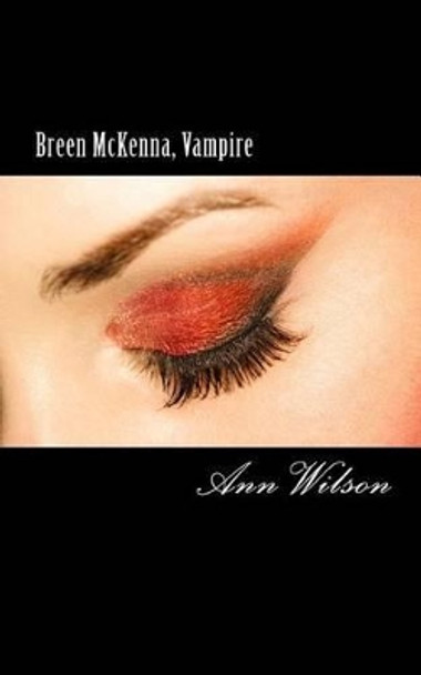 Breen McKenna, Vampire: &quot;Every new girlfriend's nightmare&quot; A Black Door Tale by Ann Wilson 9781480152427