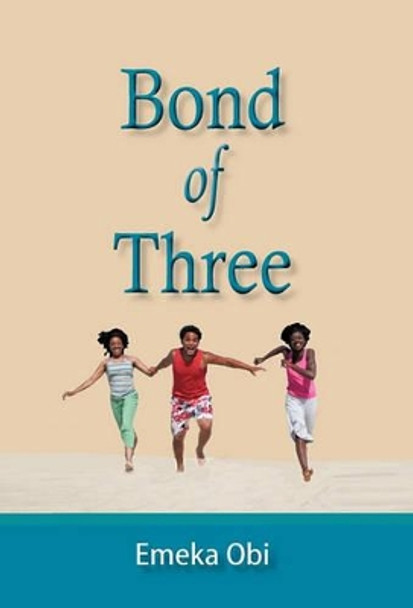 Bond of Three by Emeka Obi 9781450283014