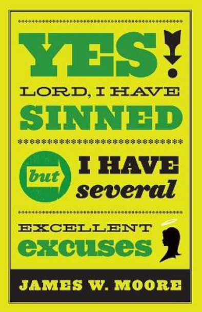 Yes, Lord, I Have Sinned: But I Have Several Excellent Excuses by James W. Moore 9781426740978