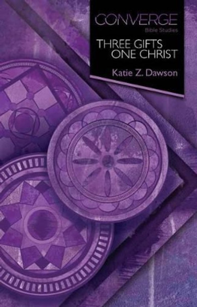 Converge Bible Studies: Three Gifts, One Christ by Katie Z. Dawson 9781426778278