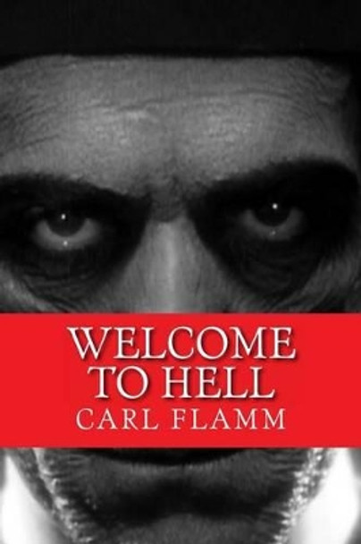 Welcome To Hell: &quot;Welcome To Hell&quot; Series Book 3 by Carl Flamm 9781494225209